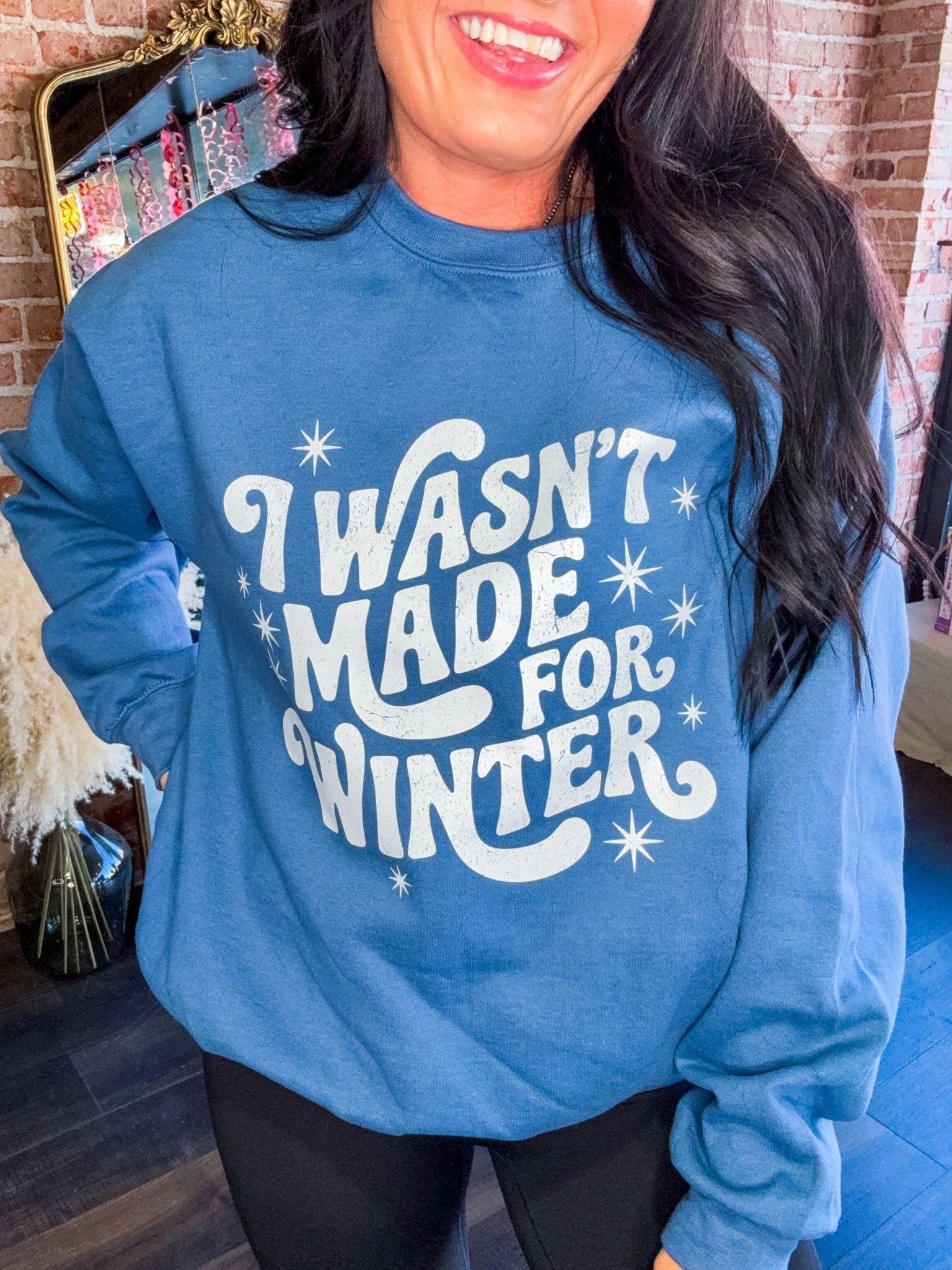 I Wasn't Made for Winter Sweatshirt - Southern Chic Tees & Boutique