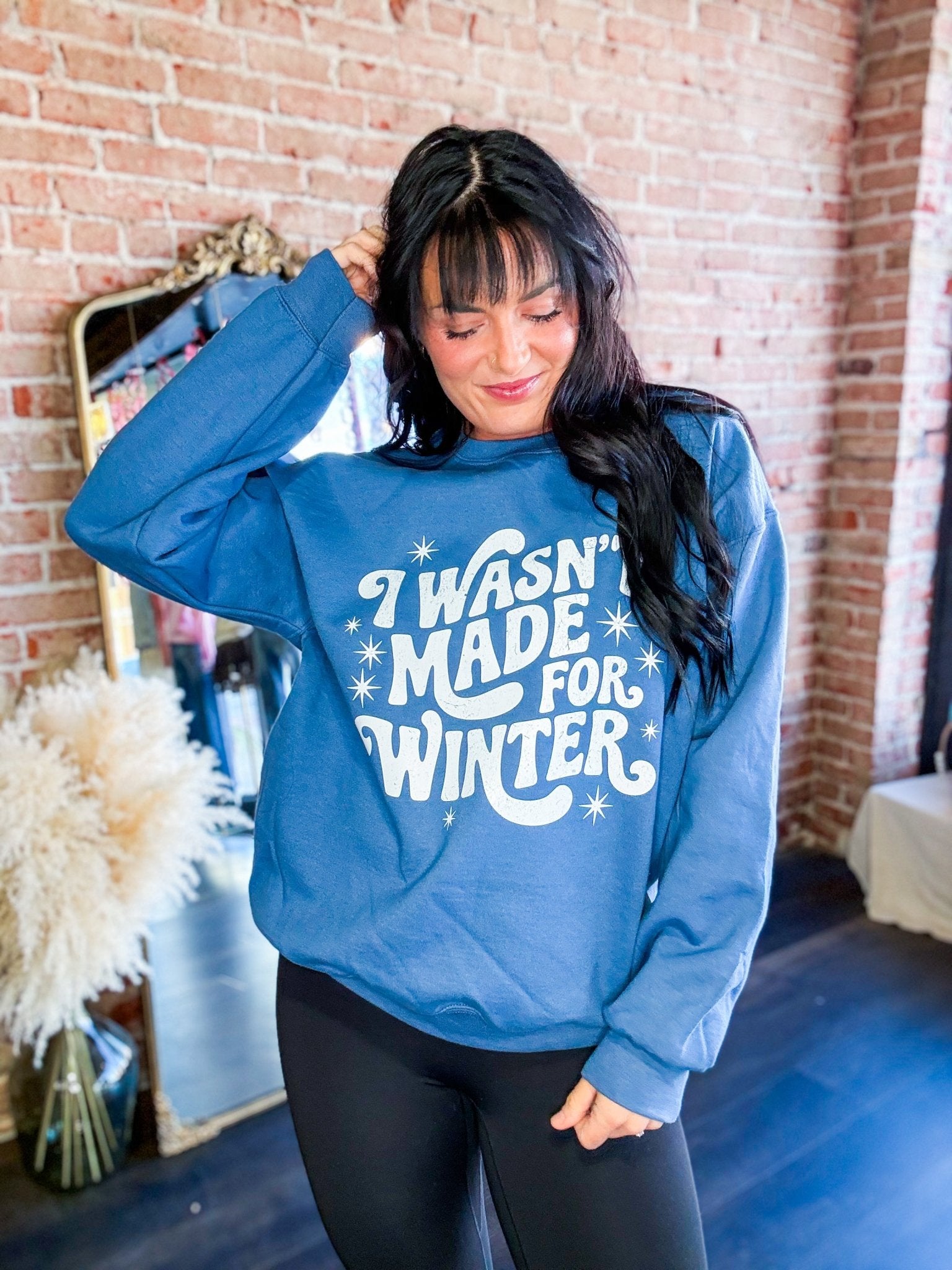 I Wasn't Made for Winter Sweatshirt - Southern Chic Tees & Boutique