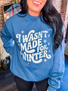 I Wasn't Made for Winter Sweatshirt - Southern Chic Tees & Boutique
